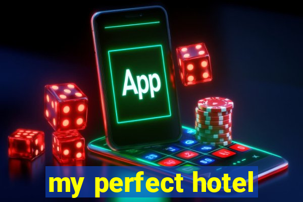 my perfect hotel